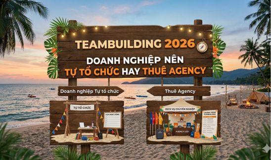 Teambuilding 2026: Doanh nghiệp nên tự tổ chức hay thuê agency