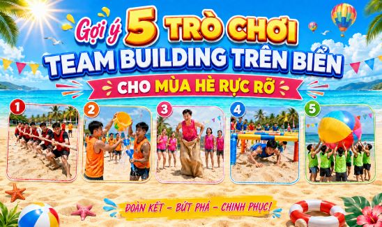 Gợi ý 5 trò chơi team building trên biển cho mùa hè rực rỡ  
