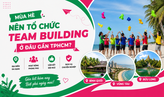 Mùa hè nên tổ chức Team Building ở đâu gần TPHCM