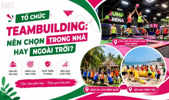 Tổ chức teambuilding: Nên chọn trong nhà hay ngoài trời?